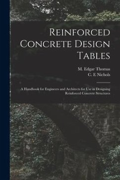 Reinforced Concrete Design Tables: a Handbook for Engineers and Architects for Use in Designing Reinforced Concrete Structures