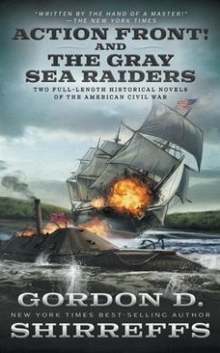 Action Front! And The Gray Sea Raiders: Two Full-Length Historical Novels of the American Civil War - Shirreffs, Gordon D.