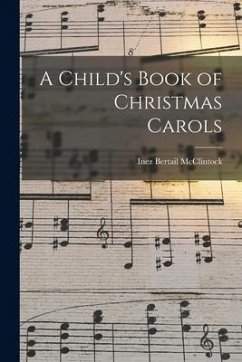 A Child's Book of Christmas Carols - McClintock, Inez Bertail