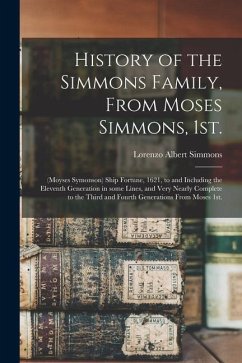 History of the Simmons Family, From Moses Simmons, 1st.: (Moyses Symonson) Ship Fortune, 1621, to and Including the Eleventh Generation in Some Lines, - Simmons, Lorenzo Albert