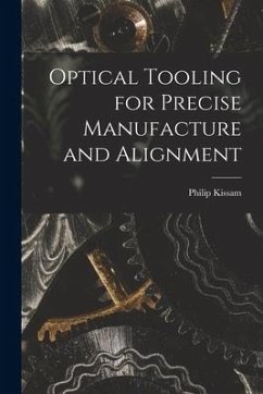 Optical Tooling for Precise Manufacture and Alignment - Kissam, Philip