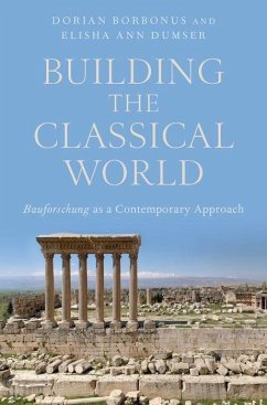 Building the Classical World - Dumser, Elisha Ann; Borbonus, Dorian