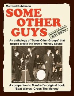 SOME OTHER GUYS 2021 REVISED EDITION - AN ANTHOLOGY OF 'SOME OTHER GROUPS' THAT HELPED CREATE THE 1960's 'MERSEY SOUND' - Kuhlmann, Manfred
