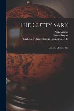 The Cutty Sark; Last of a Glorious Era - Villiers, Alan