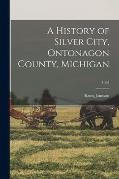 A History of Silver City, Ontonagon County, Michigan; 1963 - Jamison, Knox