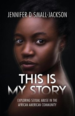 This is My Story: Exploring Sexual Abuse in the African American Community - Small-Jackson, Jennifer D.