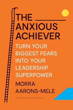 The Anxious Achiever - Aarons-Mele, Morra