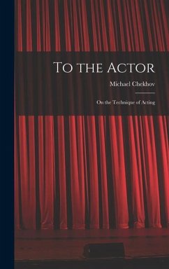 To the Actor: on the Technique of Acting - Chekhov, Michael
