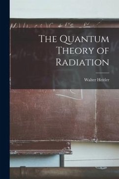 The Quantum Theory of Radiation - Heitler, Walter
