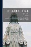 The English Bible; an External and Critical History of the Various English Translations of Scripture, With Remarks on the Need of Revising the English