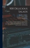 500 Delicious Salads: Appetizer Salads, Fruit Salads, Salad Bowls, Tossed Salads, Vegetable Salads, Molded Salads, Salad Plates, Chicken Sal