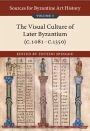 Sources for Byzantine Art History: Volume 3, the Visual Culture of Later Byzantium (1081-C.1350)