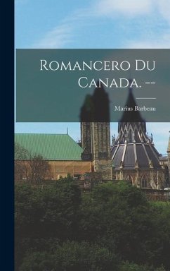 Romancero Du Canada. -- - Barbeau, Marius