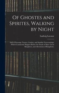 Of Ghostes and Spirites, Walking by Night: and of Straunge Noyses, Crackes, and Sundrie Forewarnings: Which Commonly Happen Before the Death of Men: G - Lavatar, Ludwig