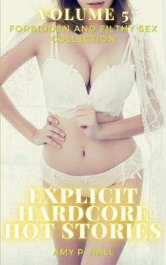 Cover Explicit Hardcore Hot Stories - Volume 5 - Forbidden and Filthy Sex Collection (eBook, ePUB)