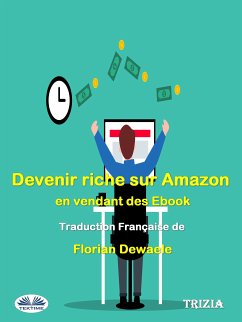 Devenir Riche Sur Amazon En Vendant Des Ebook (eBook, ePUB) - Trizia