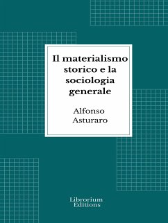 Il materialismo storico e la sociologia generale (eBook, ePUB) - Asturaro, Alfonso