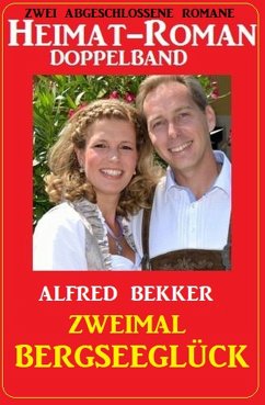 Zweimal Bergseeglück: Heimat-Roman Doppelband: Zwei abgeschlossene Romane (eBook, ePUB) - Bekker, Alfred