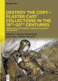 Destroy the Copy - Plaster Cast Collections in the 19th-20th Centuries (eBook, ePUB)