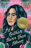 I'd Rather Burn Than Bloom (eBook, ePUB) I'd Rather Burn Than Bloom (eBook, ePUB)