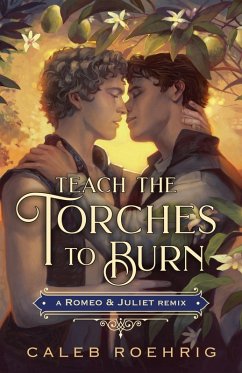 Teach the Torches to Burn: A Romeo & Juliet Remix (eBook, ePUB) - Roehrig, Caleb