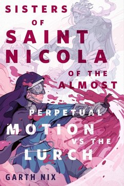 The Sisters of Saint Nicola of The Almost Perpetual Motion vs the Lurch (eBook, ePUB) - Nix, Garth