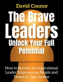 The Brave Leader Unlock Your Full Potential (eBook, ePUB)