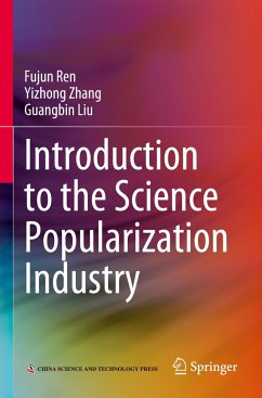 Introduction to the Science Popularization Industry - Ren, Fujun; Liu, Guangbin; Zhang, Yizhong