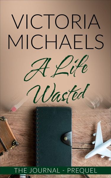 A Life Wasted - The Journal Prequel (eBook, ePUB) A Life Wasted - The Journal Prequel (eBook, ePUB)