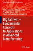 Digital Twin ¿ Fundamental Concepts to Applications in Advanced Manufacturing