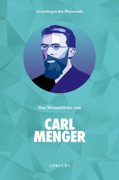 Grundlagen der Ökonomie: Das Wesentliche von Carl Menger - Menger, Carl