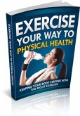 Exercise Your Way To Physical Health (eBook, ePUB)