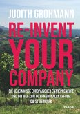 Re-invent your company: Die Geheimnisse europäischer Entrepreneure und ihr Weg zum internationalen Erfolg (eBook, ePUB)