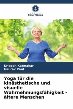 Yoga für die kinästhetische und visuelle Wahrnehmungsfähigkeit - ältere Menschen - Karmakar, Kripesh;Pant, Gaurav