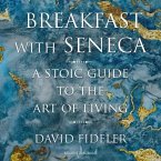 Breakfast with Seneca: A Stoic Guide to the Art of Living