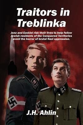 Traitors in Treblinka: A Jenz Ramsgrund Novel - Ahlin, J. H.