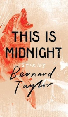 This Is Midnight: Stories - Taylor, Bernard