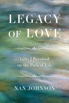 Legacy of Love: Gifts I Received on the Path of Life - Johnson, Nan
