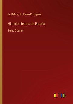 Historia literaria de España - Fr. Rafael; Rodriguez, Fr. Pedro