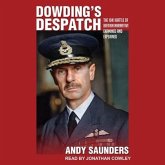 Dowding's Despatch: The Leader of the Few's 1941 Battle of Britain Narrative Examined