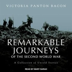 Remarkable Journeys of the Second World War: A Collection of Untold Stories - Bacon, Victoria Panton