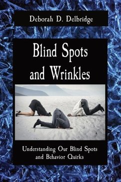 Blind Spots and Wrinkles: Understanding Our Blind Spots and Behavior Quirks - Delbridge, Deborah D.