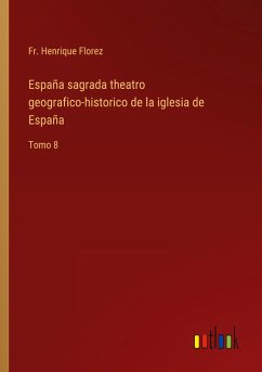 España sagrada theatro geografico-historico de la iglesia de España - Florez, Fr. Henrique