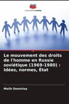 Le mouvement des droits de l'homme en Russie soviétique (1969-1980) : Idées, normes, État - Demirtas, Melih