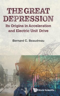 Great Depression, The: Its Origins in Acceleration and Electric Unit Drive - Beaudreau, Bernard C