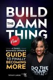 Build the Damn Thing Now: : A Small Business Owners Guide to Finally Becoming More