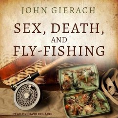 Sex, Death, and Fly-Fishing - Gierach, John