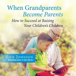 When Grandparents Become Parents: How to Succeed at Raising Your Children's Children - Johnson, Rick
