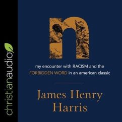N: My Encounter with Racism and the Forbidden Word in an American Classic - Harris, James Henry