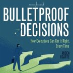 Bulletproof Decisions: How Executives Can Get It Right, Every Time